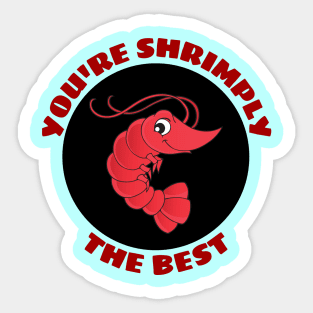 You're Shrimply The Best | Shrimp Pun Sticker